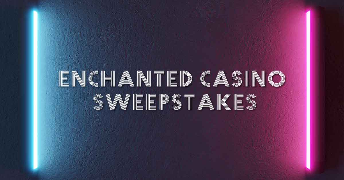 Is the Enchanted Casino Sweepstakes Legit? An Honest Review
