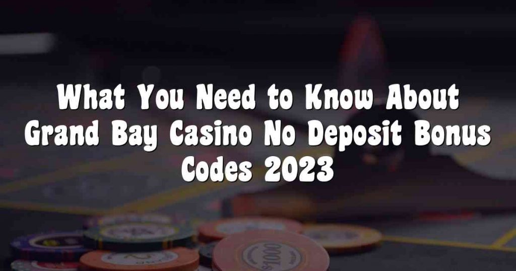 Grand Bay Casino No Deposit Bonus Codes 2023
