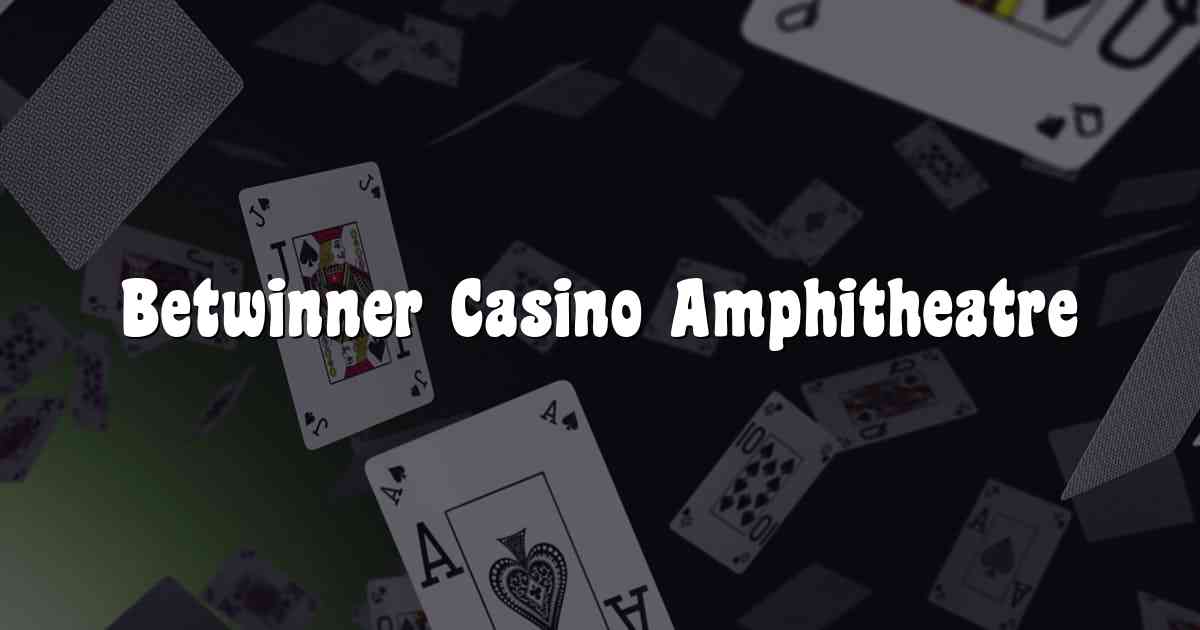 Betwinner Casino Amphitheatre