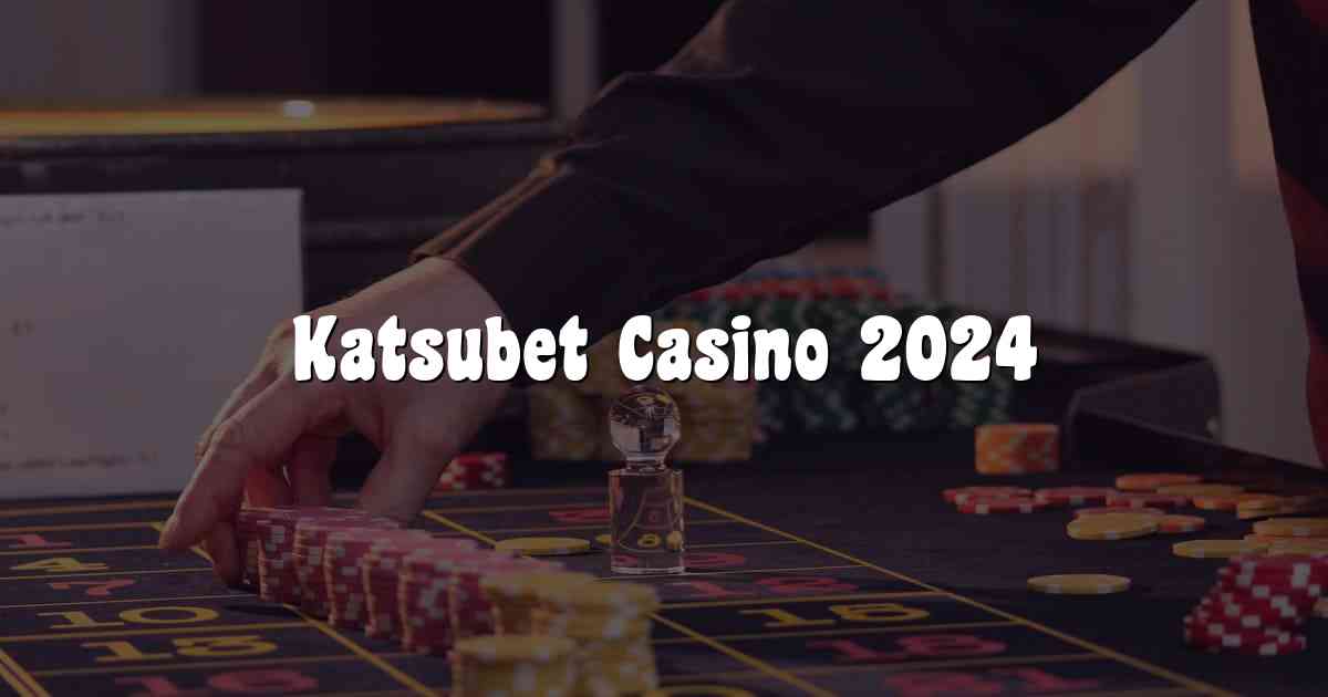 Katsubet Casino 2024