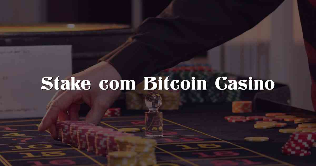 Stake com Bitcoin Casino